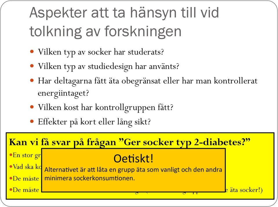 Kan vi få svar på frågan Ger socker typ 2-diabetes? Oe1skt!! En stor grupp personer ska äta mycket socker (hur mycket?)! Vad ska kontrollgruppen Alterna1vet är äta ah istället?