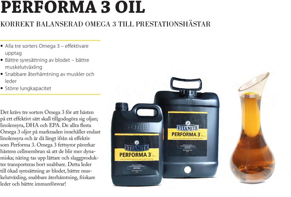 De allra flesta Omega 3 oljor på marknaden innehåller endast linolensyra och är då långt ifrån så effektiv som Performa 3.