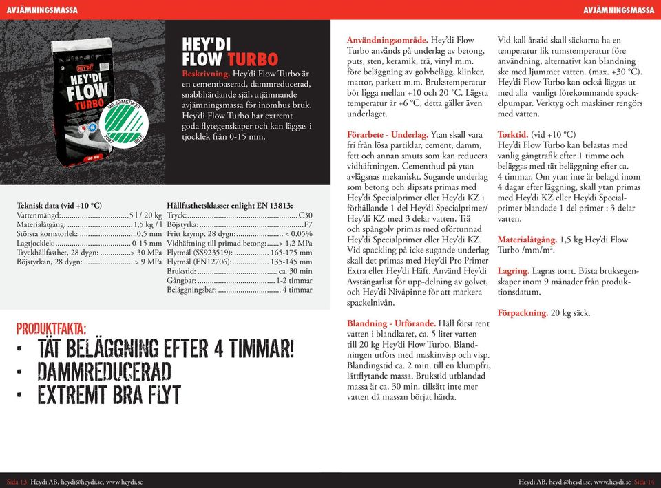..C30 Materialåtgång:...1,5 kg / l Böjstyrka:...F7 Största kornstorlek:...0,5 mm Fritt krymp, 28 dygn:... < 0,05% Lagtjocklek:... 0-15 mm Vidhäftning till primad betong:.