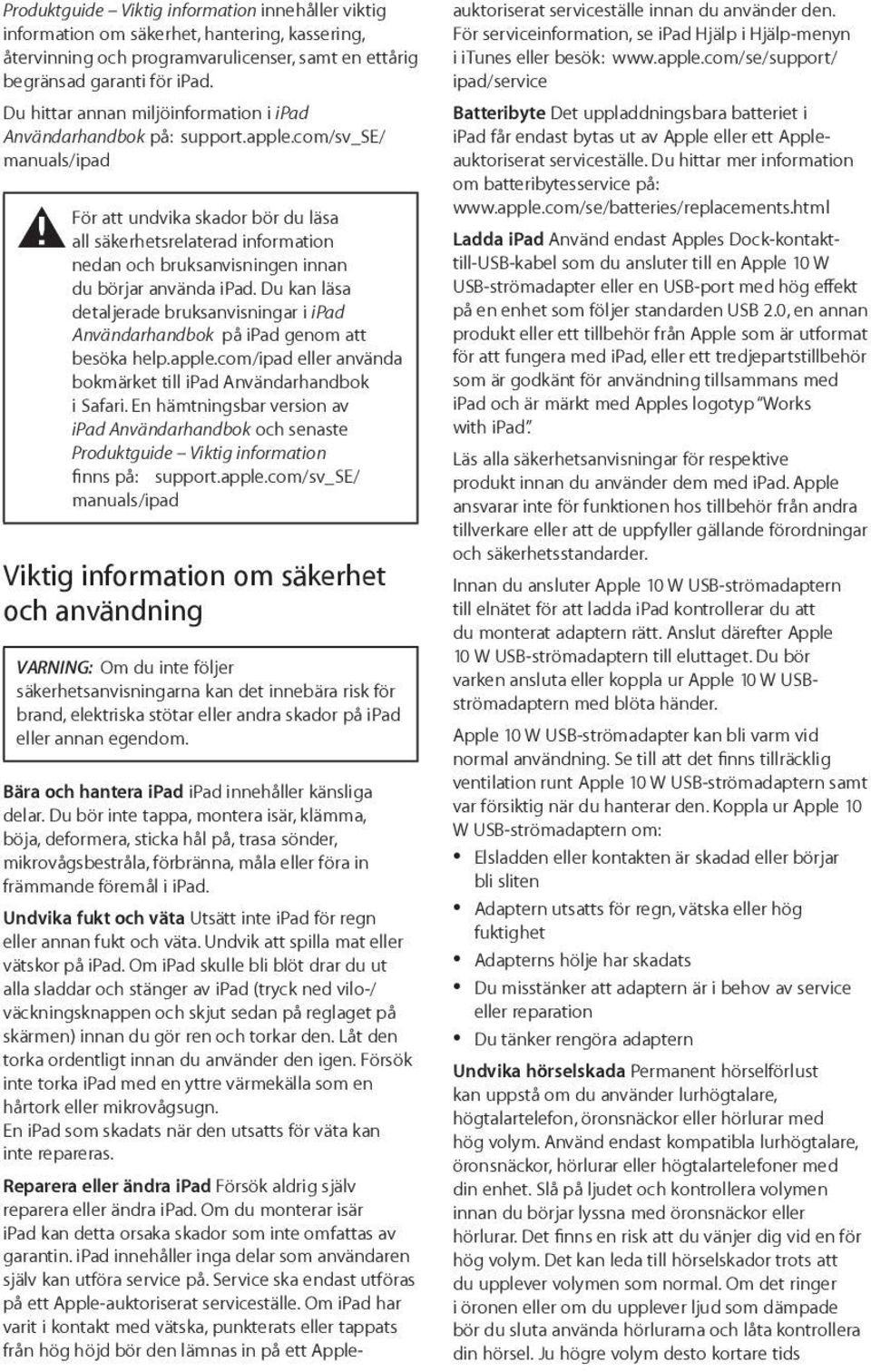 com/sv_se/ manuals/ipad För att undvika skador bör du läsa ± all säkerhetsrelaterad information nedan och bruksanvisningen innan du börjar använda ipad.