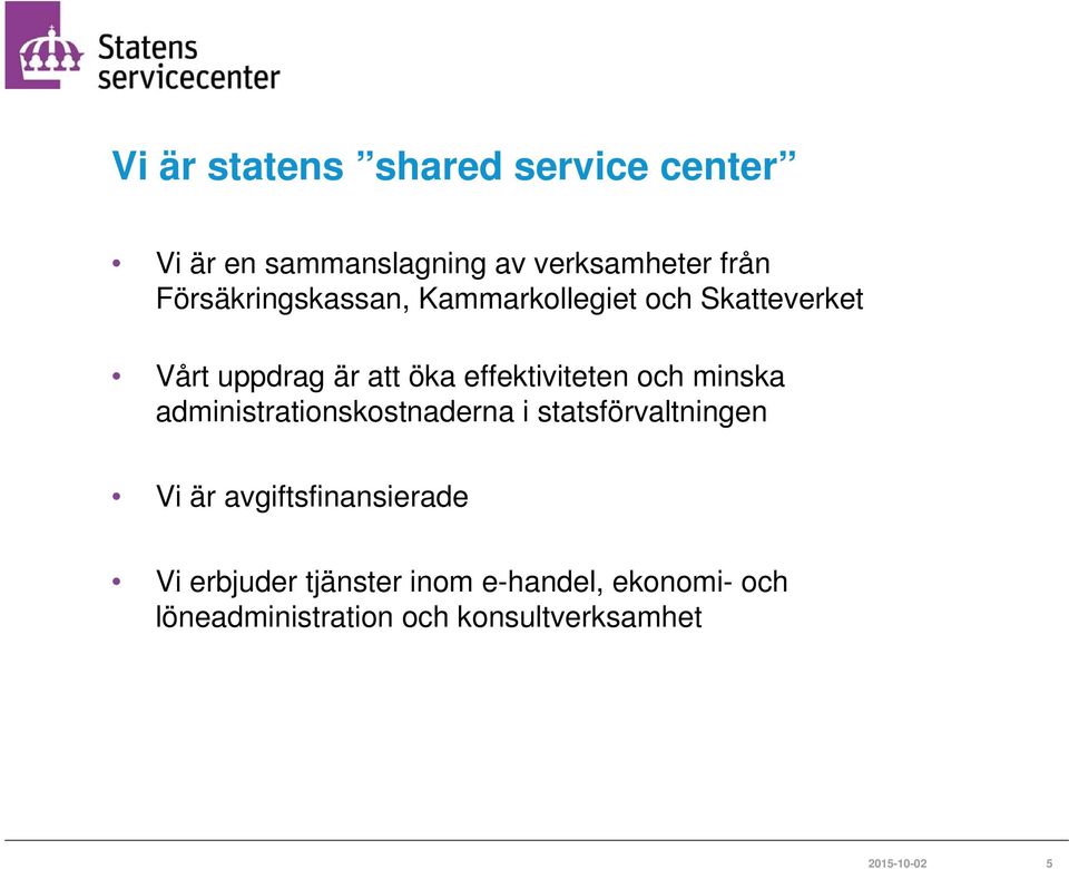 effektiviteten och minska administrationskostnaderna i statsförvaltningen Vi är