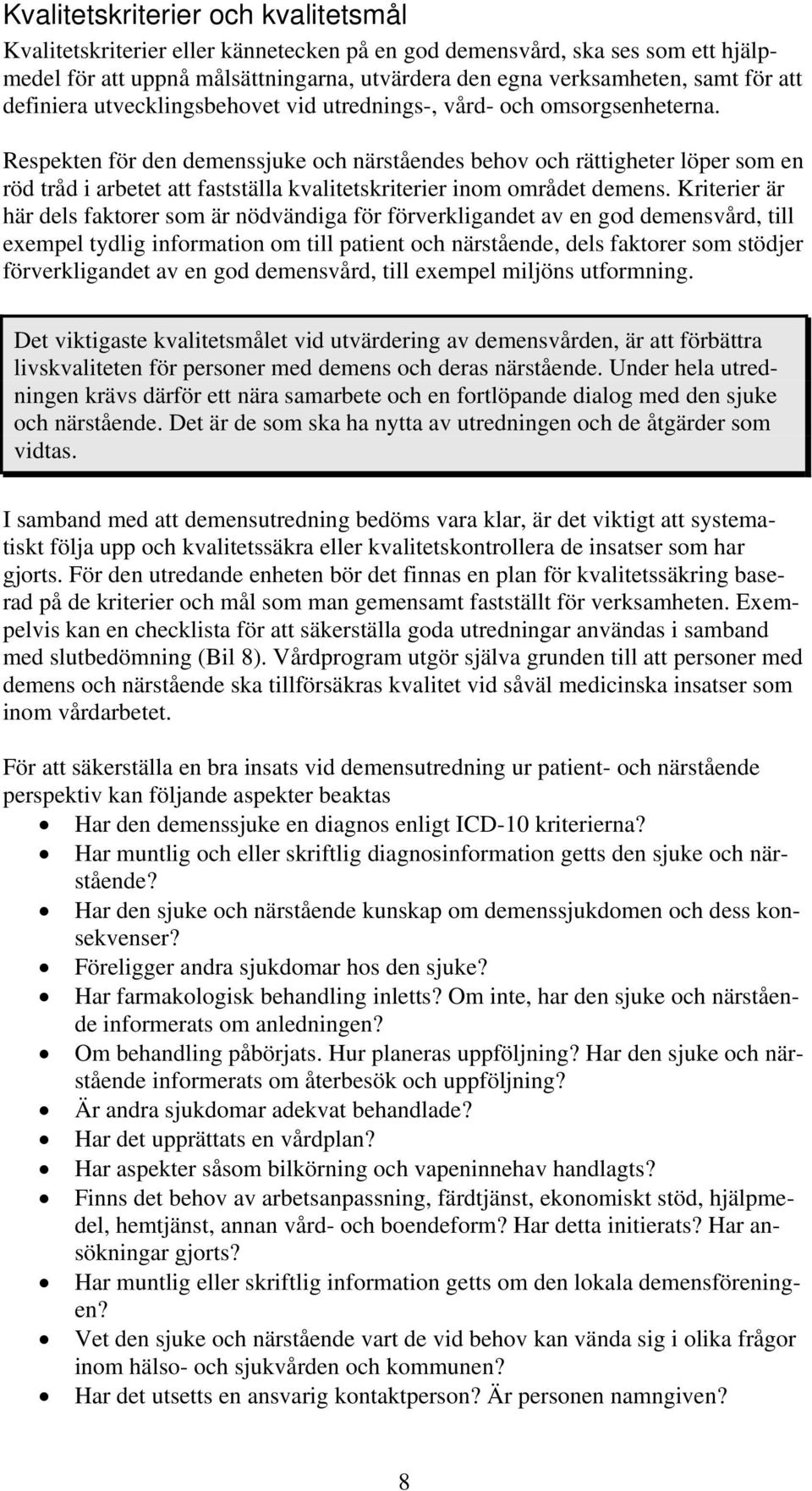 Respekten för den demenssjuke och närståendes behov och rättigheter löper som en röd tråd i arbetet att fastställa kvalitetskriterier inom området demens.