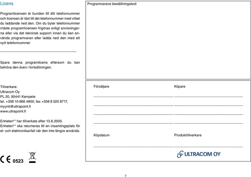 telefonnummer Spara denna programlicens eftersom du kan behöva den även i fortsättningen. Tillverkare: Ultracom Oy PL 20, 90441 Kempele tel.