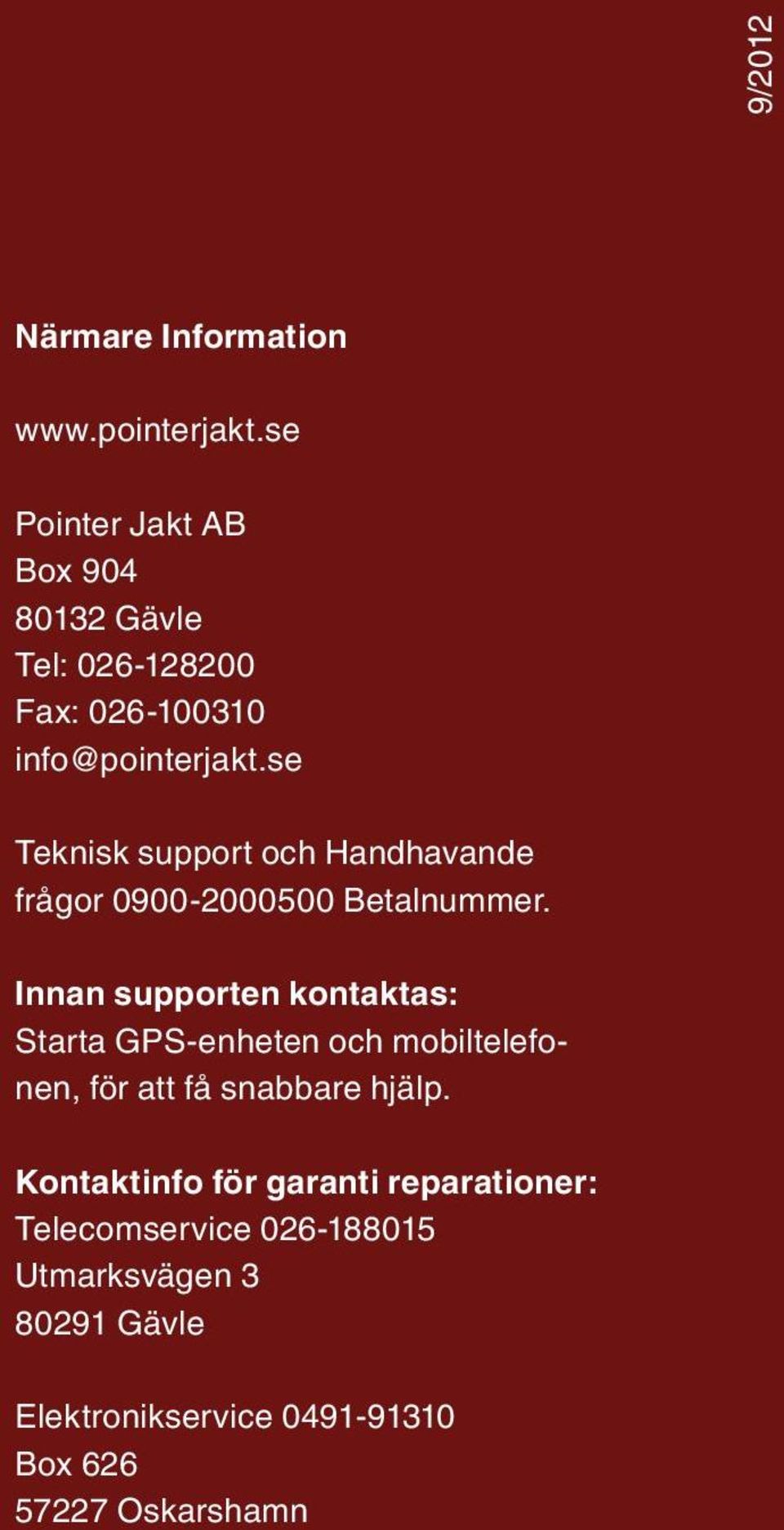 se Teknisk support och Handhavande frågor 0900-2000500 Betalnummer.