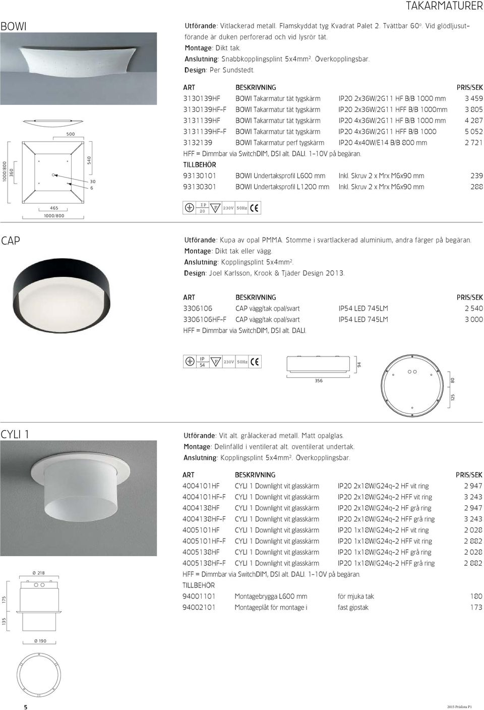3130139H BOWI Takarmatur tät tygskärm 2x36W/2G11 H B/B 1000 mm 3 459 3130139H- BOWI Takarmatur tät tygskärm 2x36W/2G11 H B/B 1000mm 3 805 3131139H BOWI Takarmatur tät tygskärm 4x36W/2G11 H B/B 1000