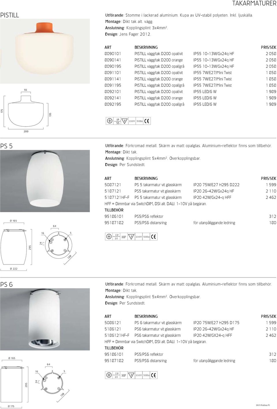 vägg/tak D0 opal/vit 55 7W/E27/Mini Twist 1 858 8091141 PISTILL vägg/tak D0 orange 55 7W/E27/Mini Twist 1 858 8091195 PISTILL vägg/tak D0 opal/grå 55 7W/E27/Mini Twist 1 858 8092101 PISTILL vägg/tak