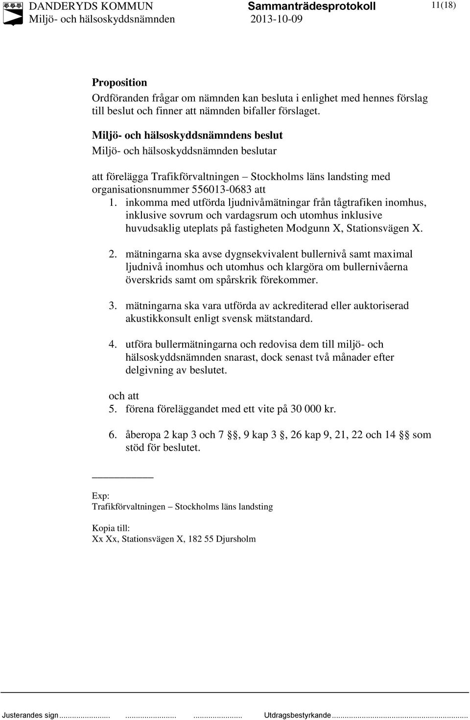 inkomma med utförda ljudnivåmätningar från tågtrafiken inomhus, inklusive sovrum och vardagsrum och utomhus inklusive huvudsaklig uteplats på fastigheten Modgunn X, Stationsvägen X. 2.