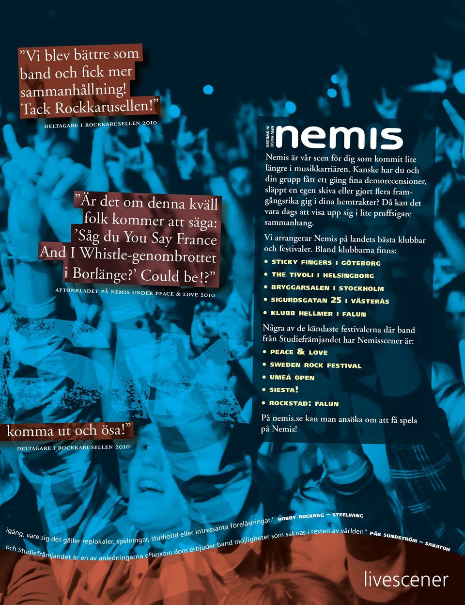 ? aftonbladet på nemis under peace & love 2010 Nemis är vår scen för dig som kommit lite längre i musikkarriären.