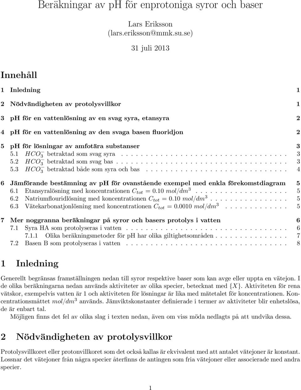 lösningar av amfotära substanser 3 5.1 HCO 3 betraktad som svag syra.................................. 3 5.2 HCO 3 betraktad som svag bas................................... 3 5.3 HCO 3 betraktad både som syra och bas.