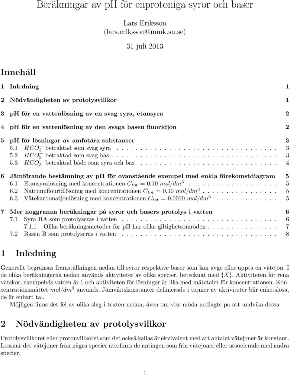 lösningar av amfotära substanser 3 5.1 HCO 3 betraktad som svag syra.................................. 3 5.2 HCO 3 betraktad som svag bas................................... 3 5.3 HCO 3 betraktad både som syra och bas.