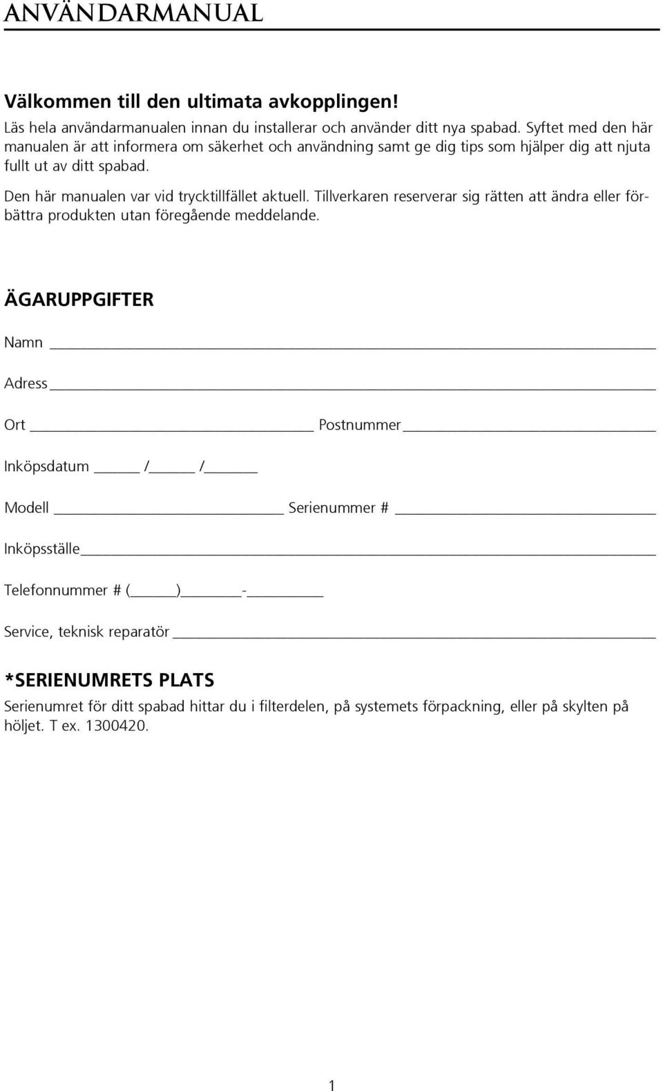 Den här manualen var vid trycktillfället aktuell. Tillverkaren reserverar sig rätten att ändra eller förbättra produkten utan föregående meddelande.