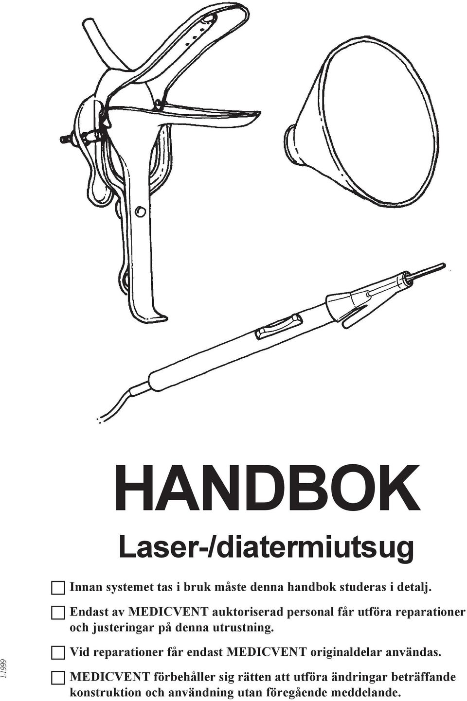 utrustning. 1:1999 Vid reparationer får endast MEDICVENT originaldelar användas.