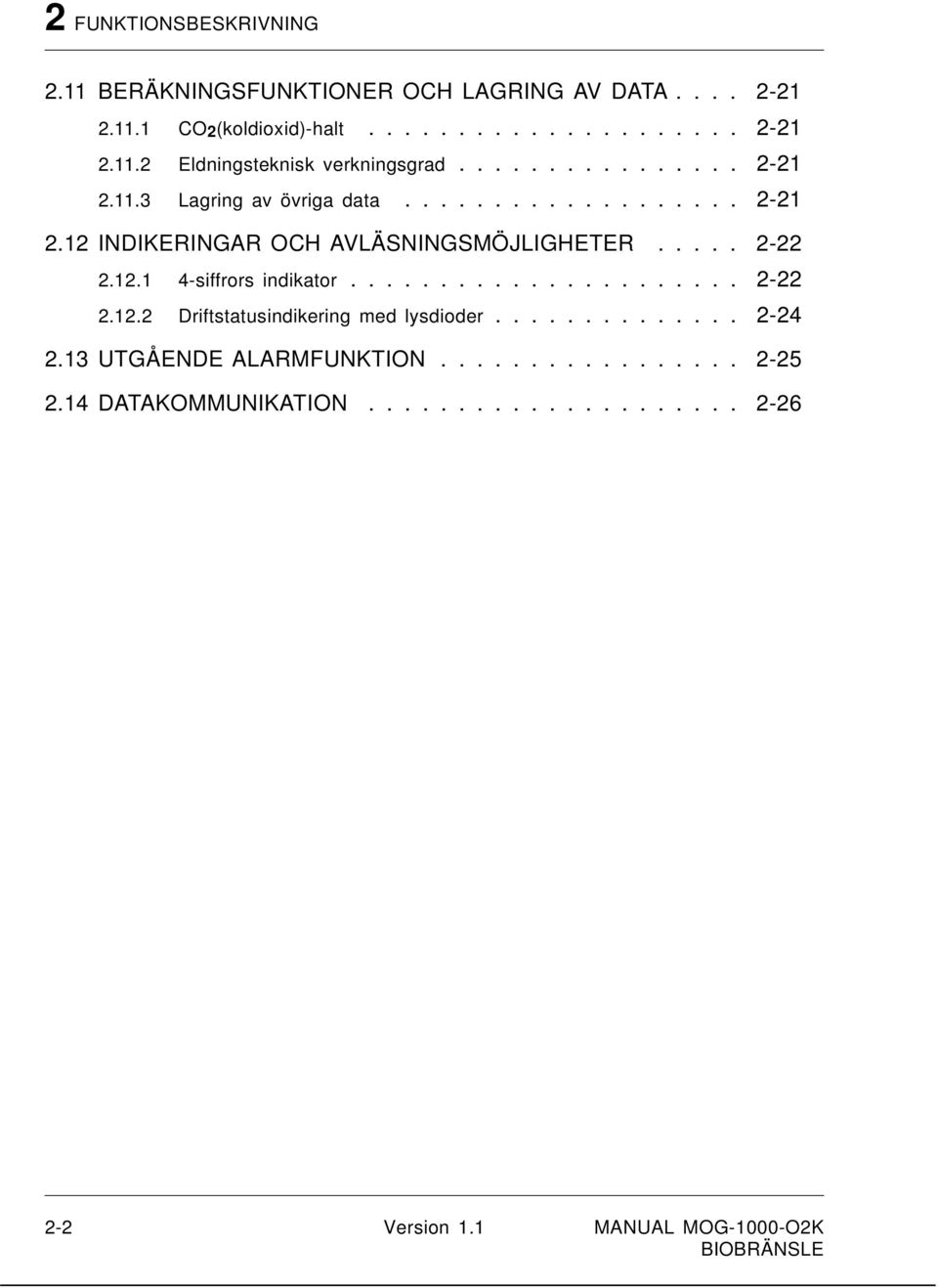 ..................... 2-22 2.12.2 Driftstatusindikering med lysdioder.............. 2-24 2.13 UTGÅENDE ALARMFUNKTION................. 2-25 2.