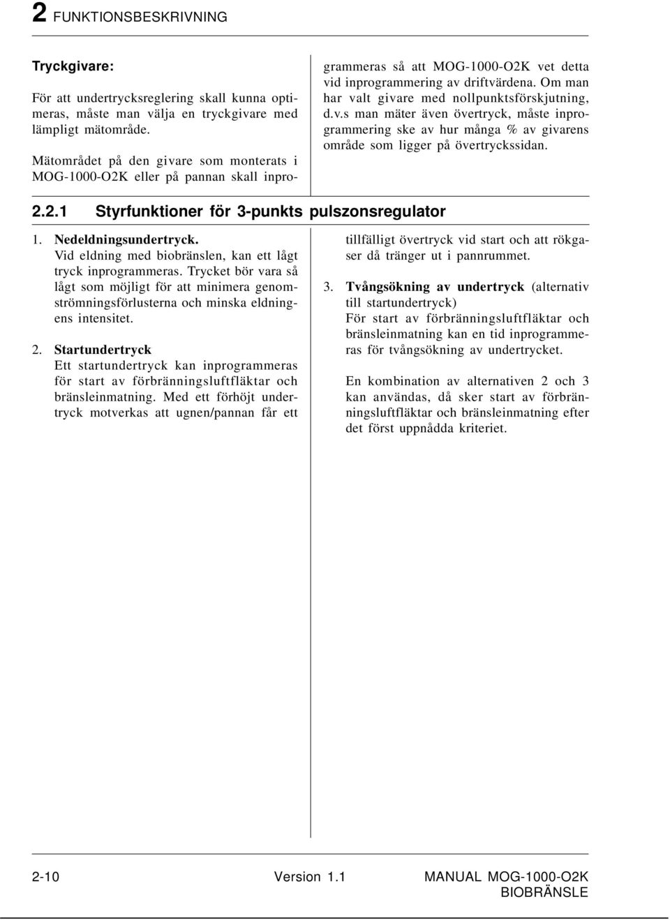Om man har valt givare med nollpunktsförskjutning, d.v.s man mäter även övertryck, måste inprogrammering ske av hur många % av givarens område som ligger på övertryckssidan. 2.