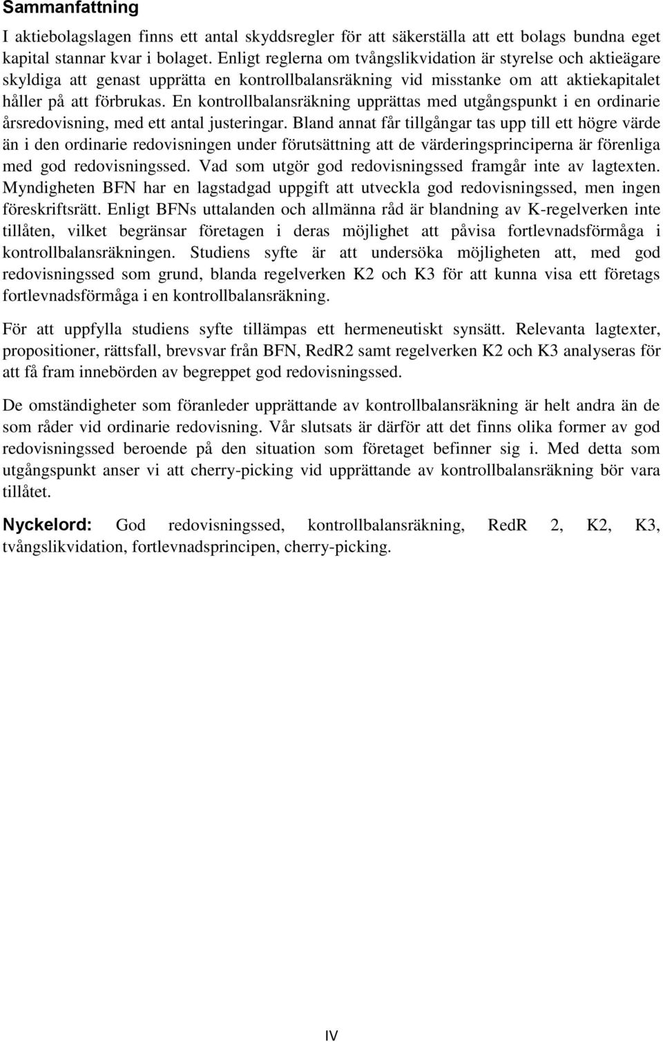 En kontrollbalansräkning upprättas med utgångspunkt i en ordinarie årsredovisning, med ett antal justeringar.