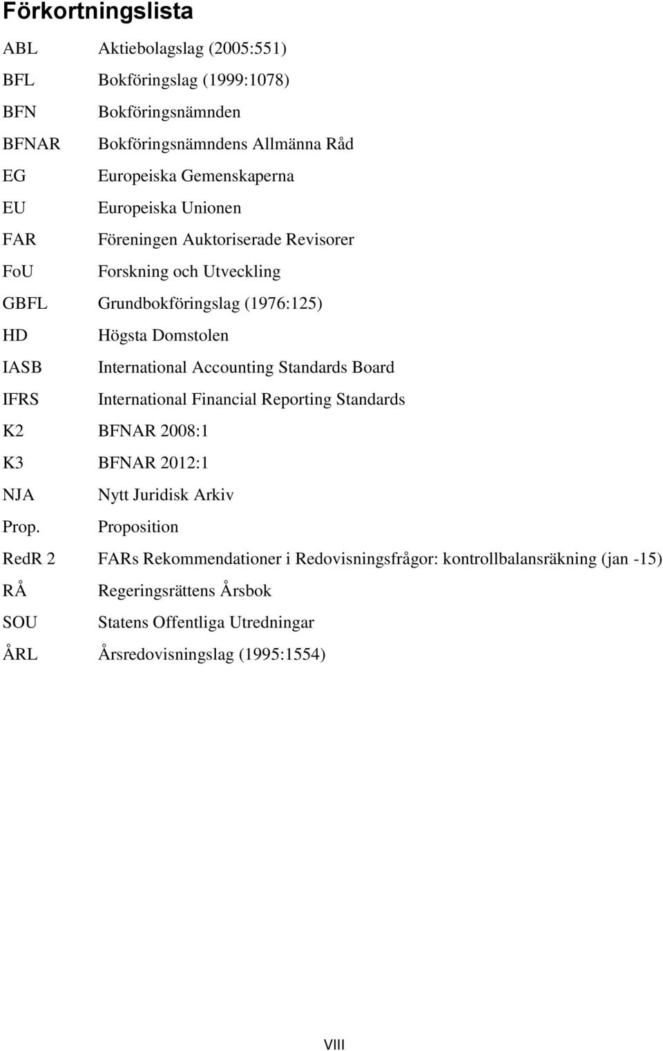 Accounting Standards Board IFRS International Financial Reporting Standards K2 BFNAR 2008:1 K3 BFNAR 2012:1 NJA Nytt Juridisk Arkiv Prop.