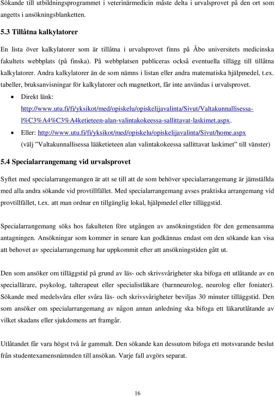På webbplatsen publiceras också eventuella tillägg till tillåtna kalkylatorer. Andra kalkylatorer än de som nämns i listan eller andra matematiska hjälpmedel, t.ex.