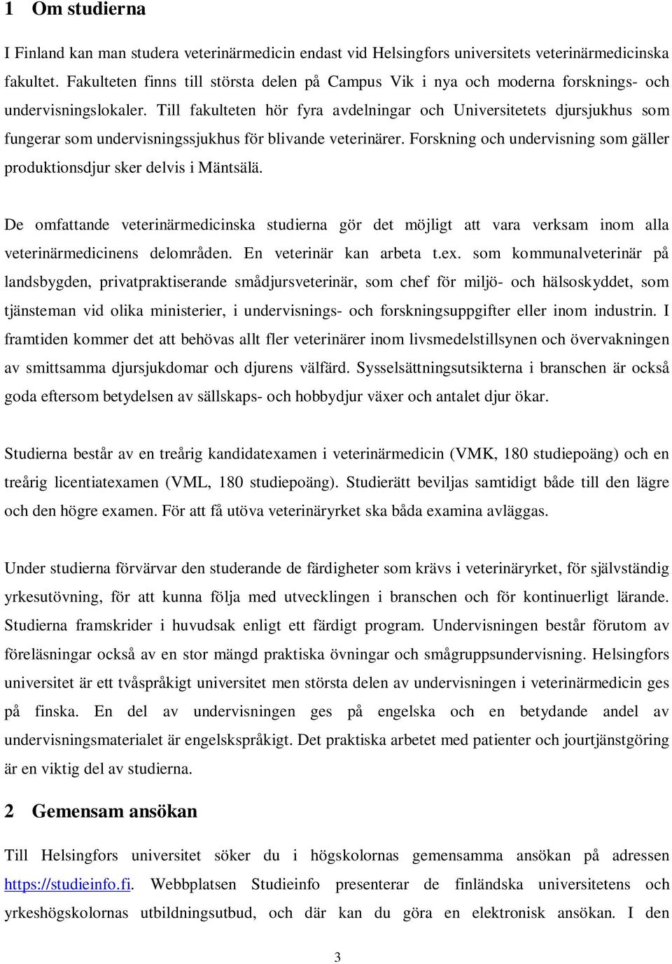 Till fakulteten hör fyra avdelningar och Universitetets djursjukhus som fungerar som undervisningssjukhus för blivande veterinärer.