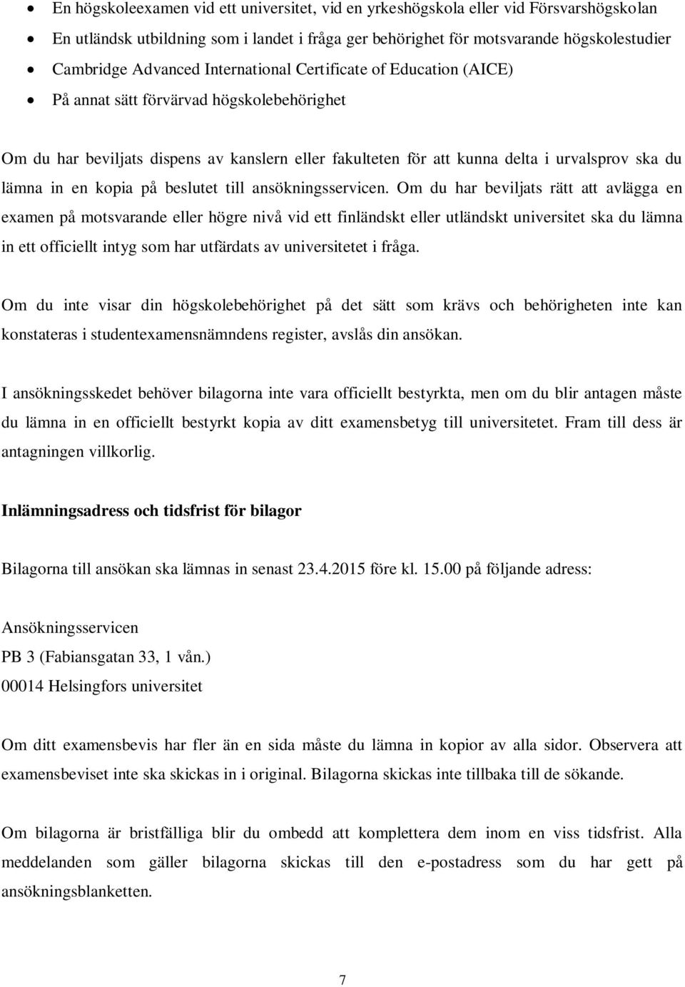 kopia på beslutet till ansökningsservicen.