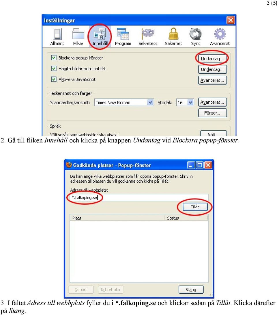 Undantag vid Blockera popup-fönster. 3.