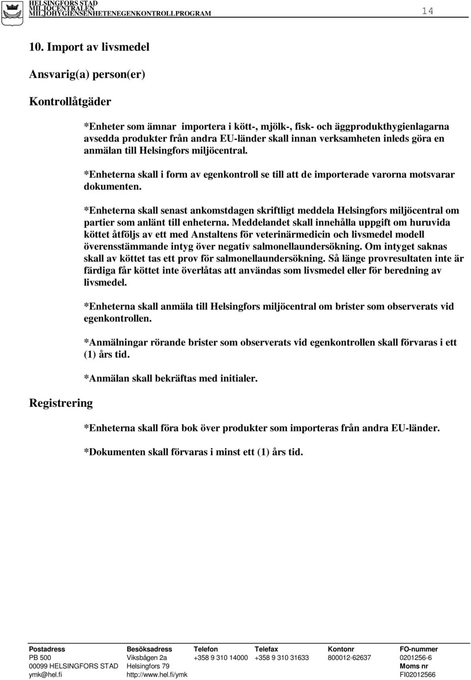 anmälan till Helsingfors miljöcentral. *Enheterna skall i form av egenkontroll se till att de importerade varorna motsvarar dokumenten.