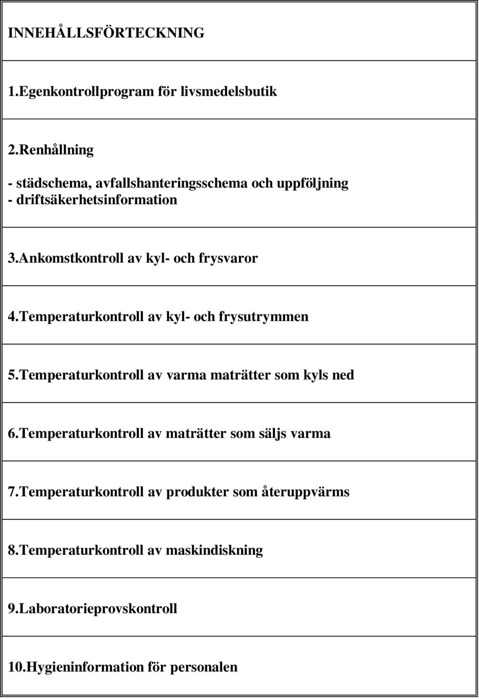 Ankomstkontroll av kyl- och frysvaror 4.Temperaturkontroll av kyl- och frysutrymmen 5.