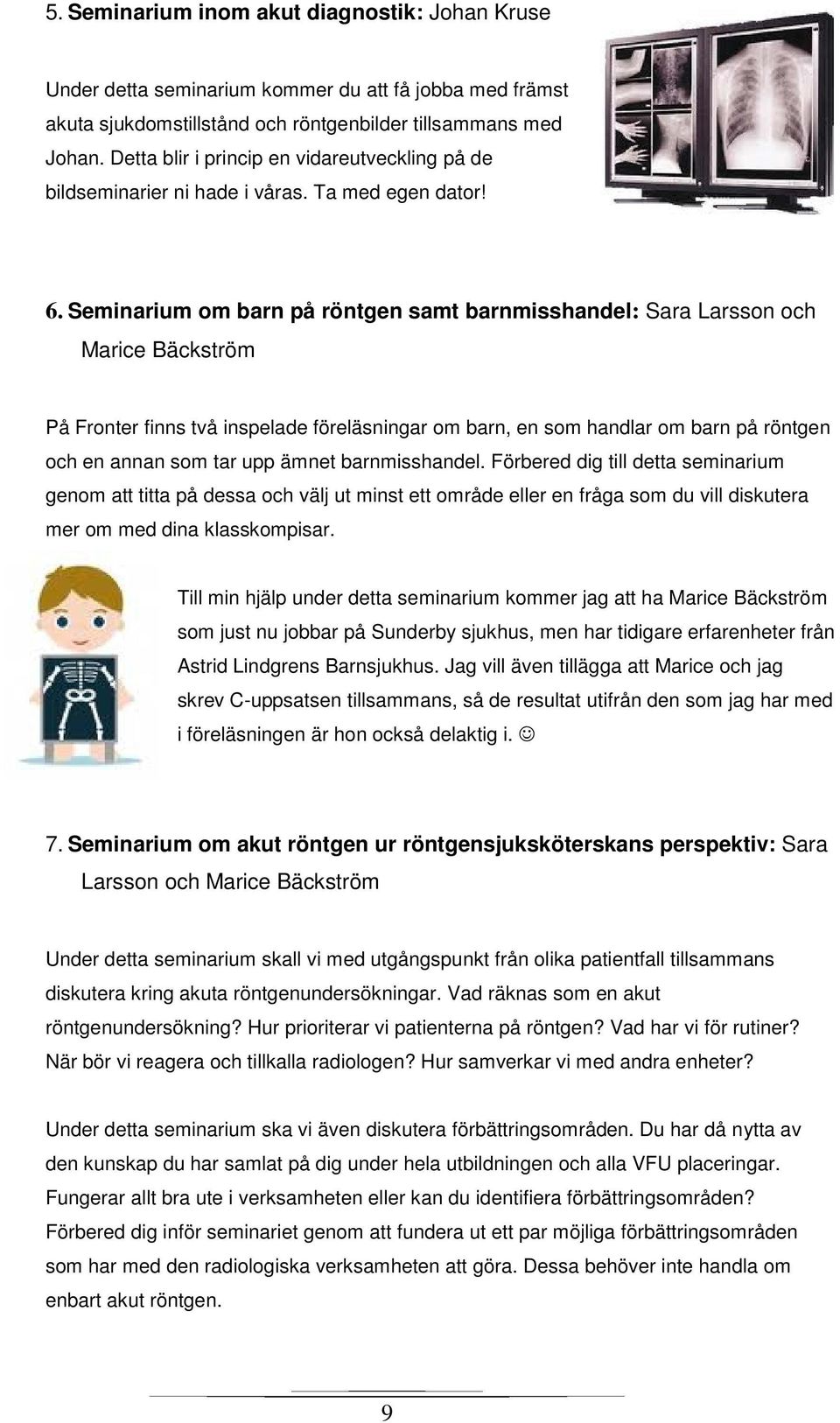 Seminarium om barn på röntgen samt barnmisshandel: Sara Larsson och Marice Bäckström På Fronter finns två inspelade föreläsningar om barn, en som handlar om barn på röntgen och en annan som tar upp