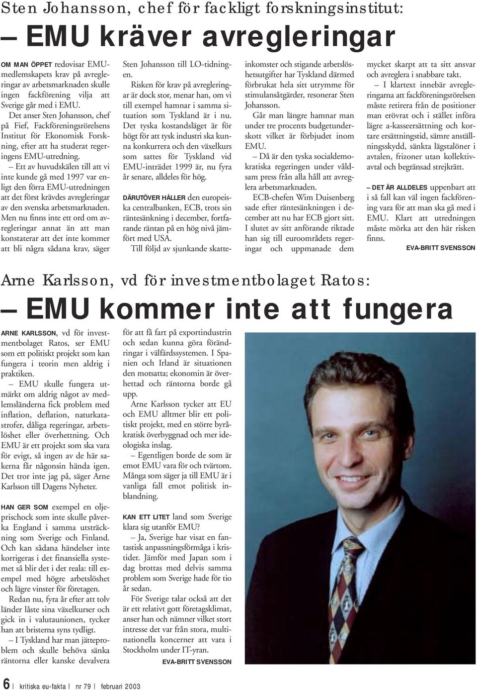 Ett av huvudskälen till att vi inte kunde gå med 1997 var enligt den förra EMU-utredningen att det först krävdes avregleringar av den svenska arbetsmarknaden.