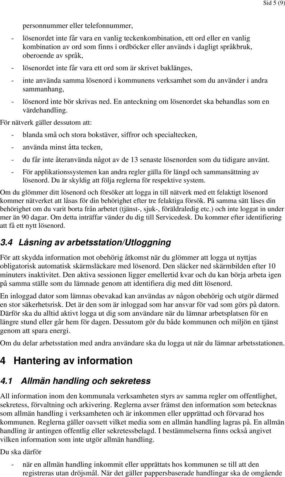 ned. En anteckning om lösenordet ska behandlas som en värdehandling.