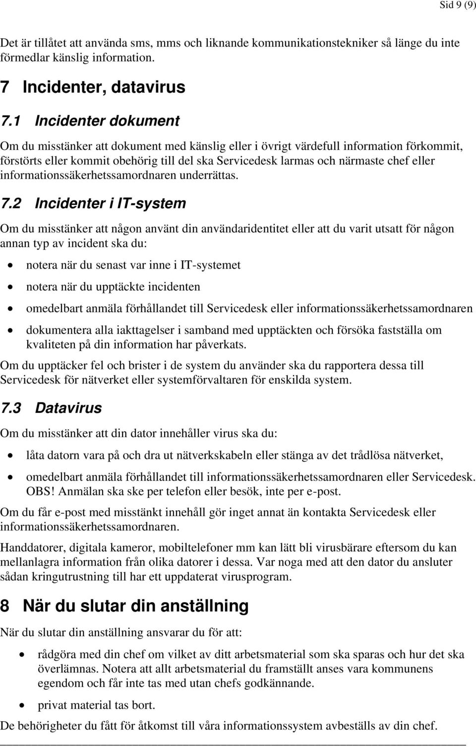 informationssäkerhetssamordnaren underrättas. 7.