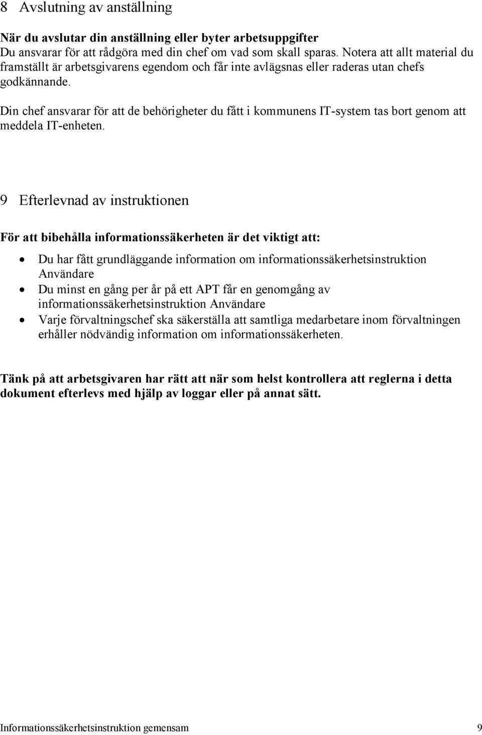 Din chef ansvarar för att de behörigheter du fått i kommunens IT-system tas bort genom att meddela IT-enheten.