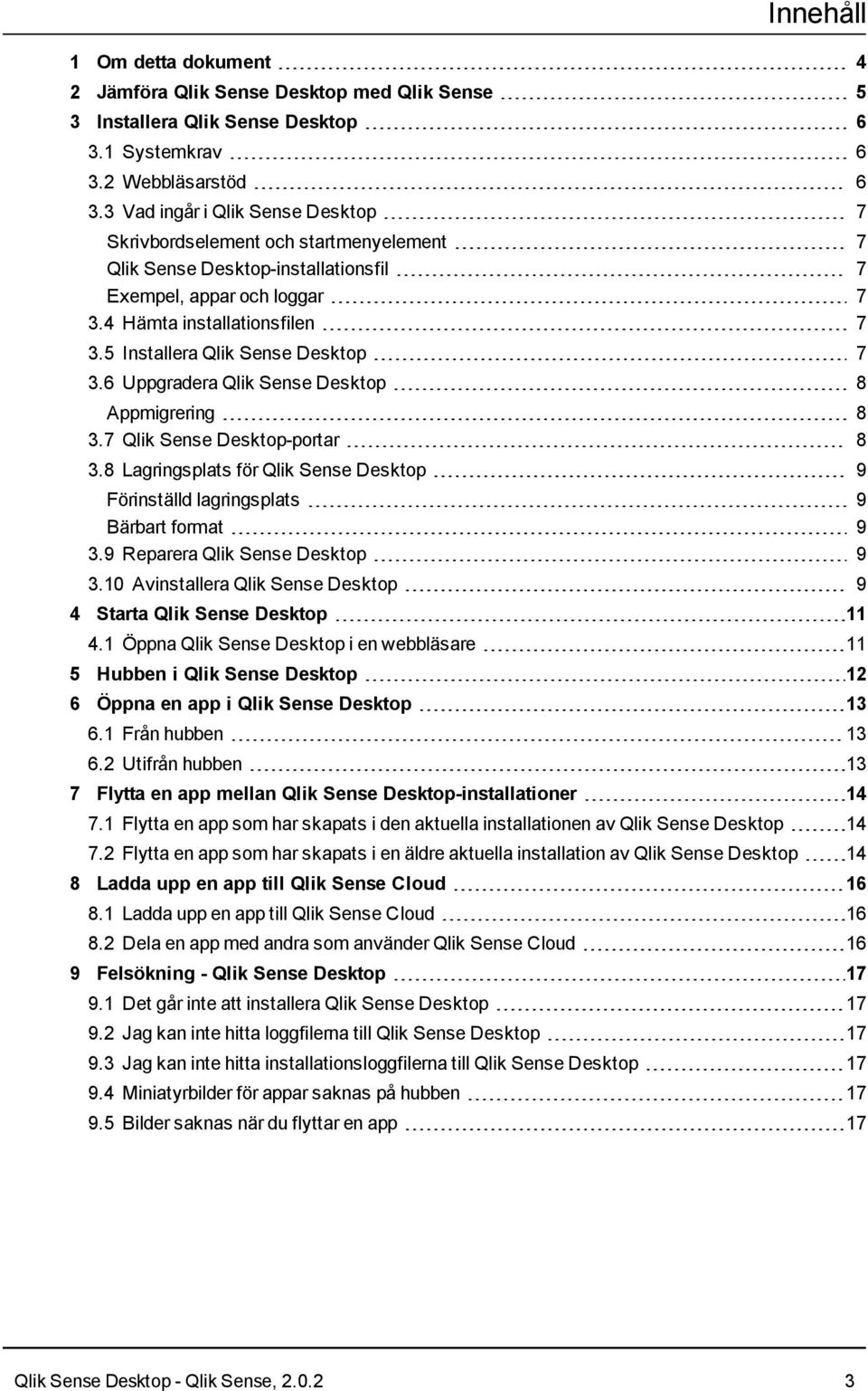 5 Installera Qlik Sense Desktop 7 3.6 Uppgradera Qlik Sense Desktop 8 Appmigrering 8 3.7 Qlik Sense Desktop-portar 8 3.