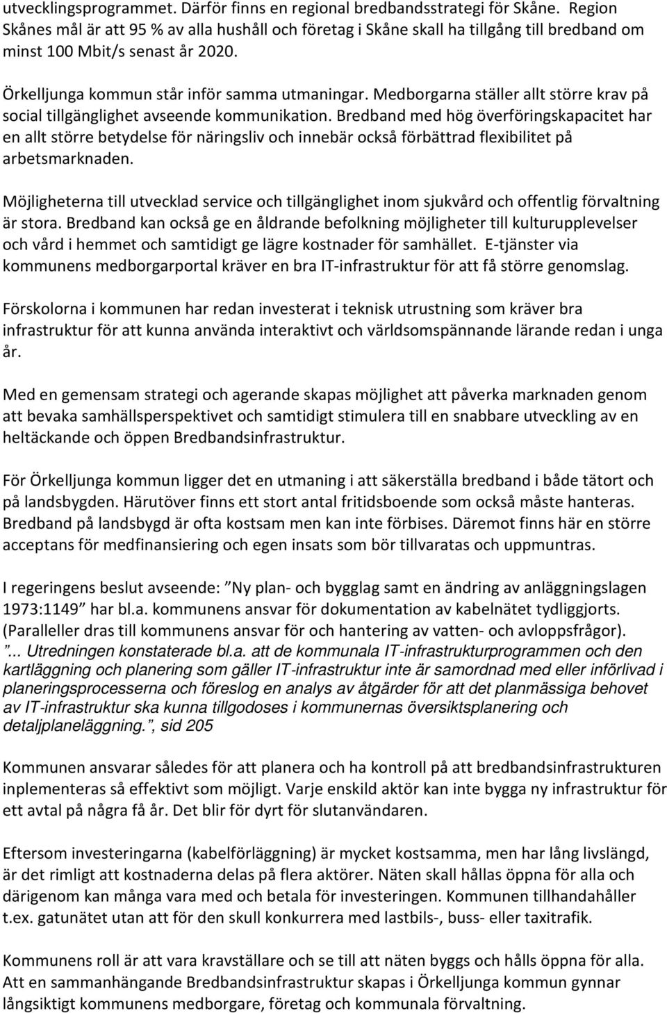 Medborgarna ställer allt större krav på social tillgänglighet avseende kommunikation.