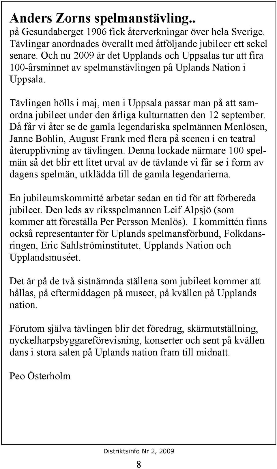 Tävlingen hölls i maj, men i Uppsala passar man på att samordna jubileet under den årliga kulturnatten den 12 september.