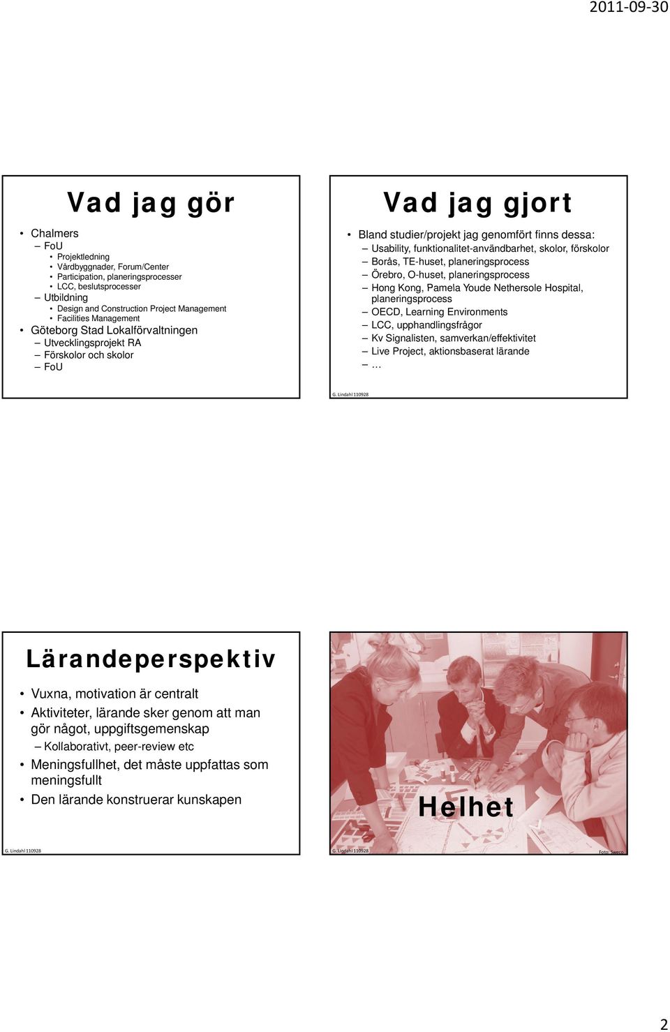 skolor, förskolor Borås, TE-huset, planeringsprocess Örebro, O-huset, planeringsprocess Hong Kong, Pamela Youde Nethersole Hospital, planeringsprocess OECD, Learning Environments LCC,