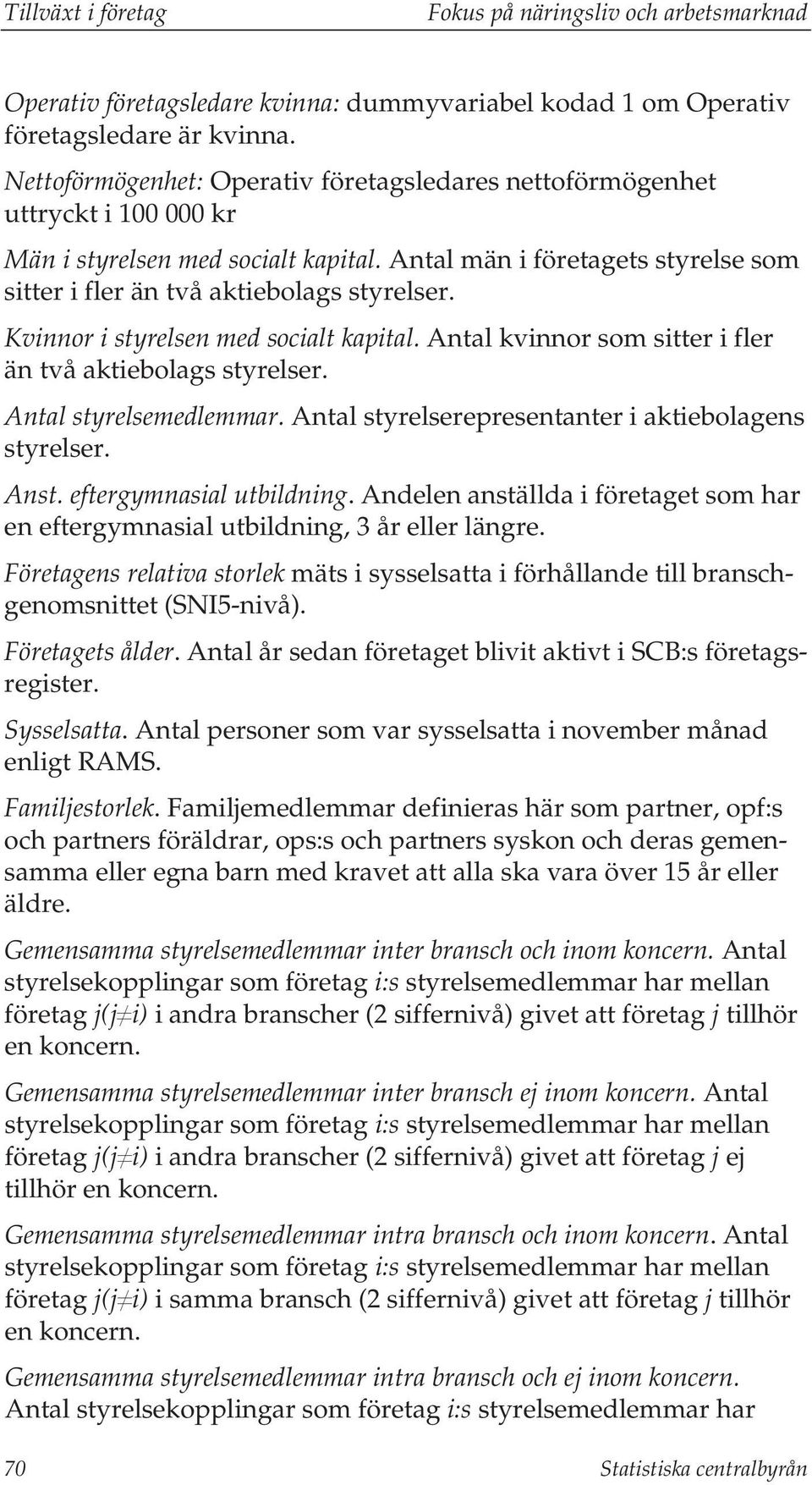 Kvinnor i styrelsen med socialt kapital. Antal kvinnor som sitter i fler än två aktiebolags styrelser. Antal styrelsemedlemmar. Antal styrelserepresentanter i aktiebolagens styrelser. Anst.