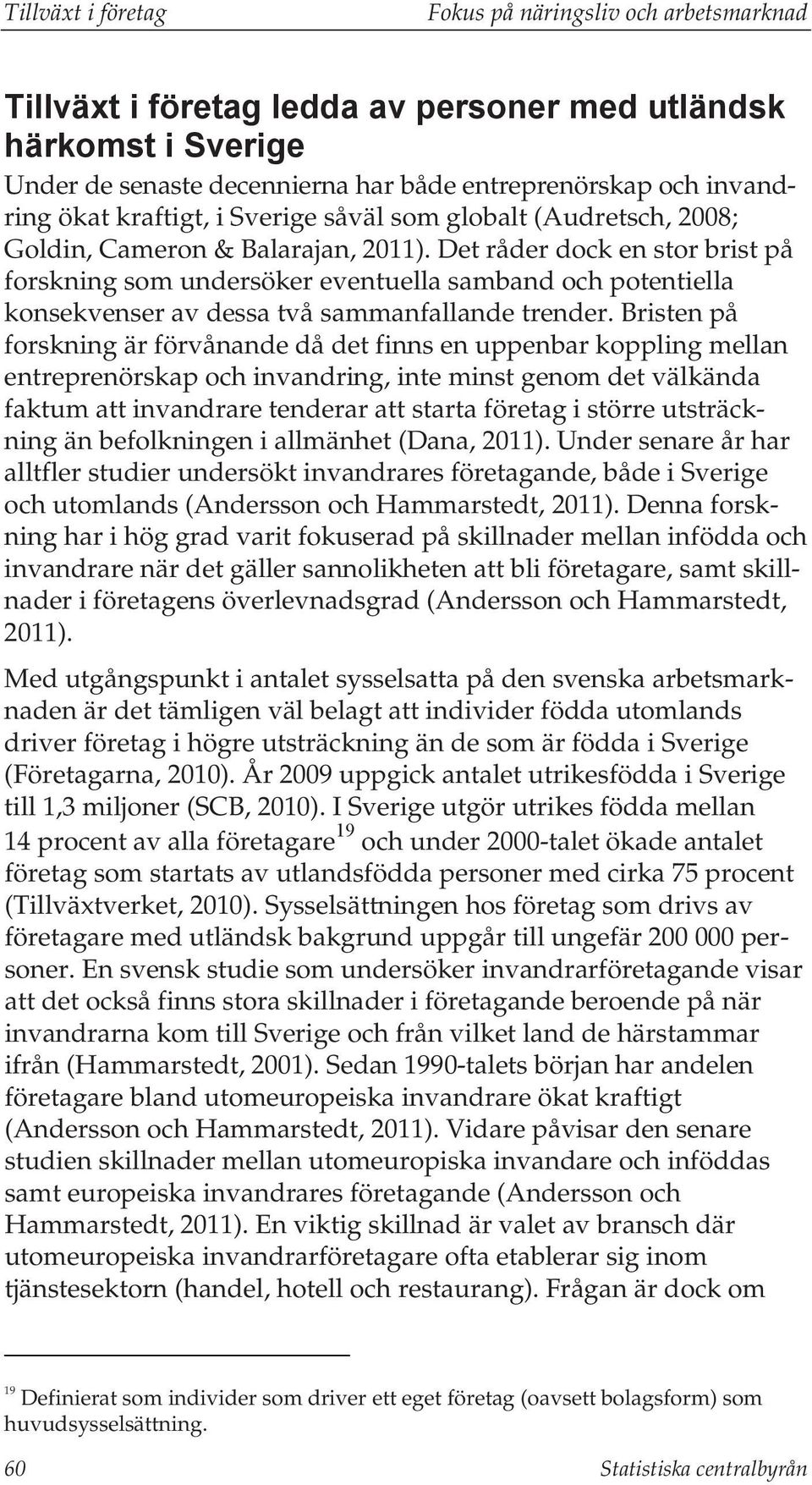 Det råder dock en stor brist på forskning som undersöker eventuella samband och potentiella konsekvenser av dessa två sammanfallande trender.