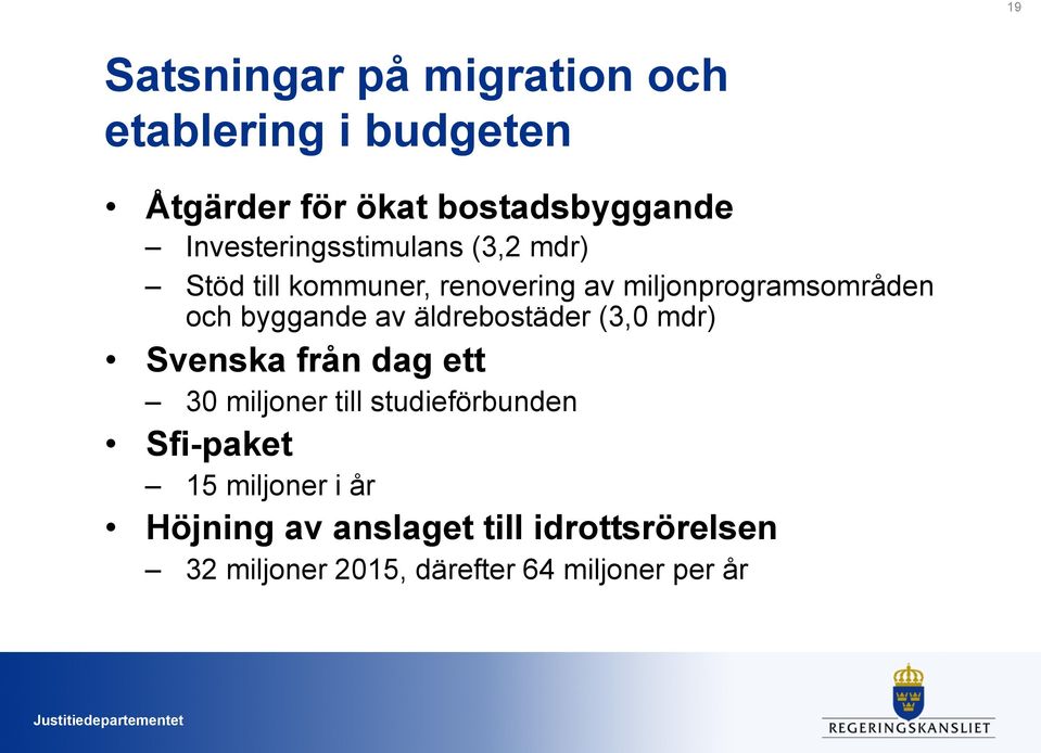 byggande av äldrebostäder (3,0 mdr) Svenska från dag ett 30 miljoner till studieförbunden