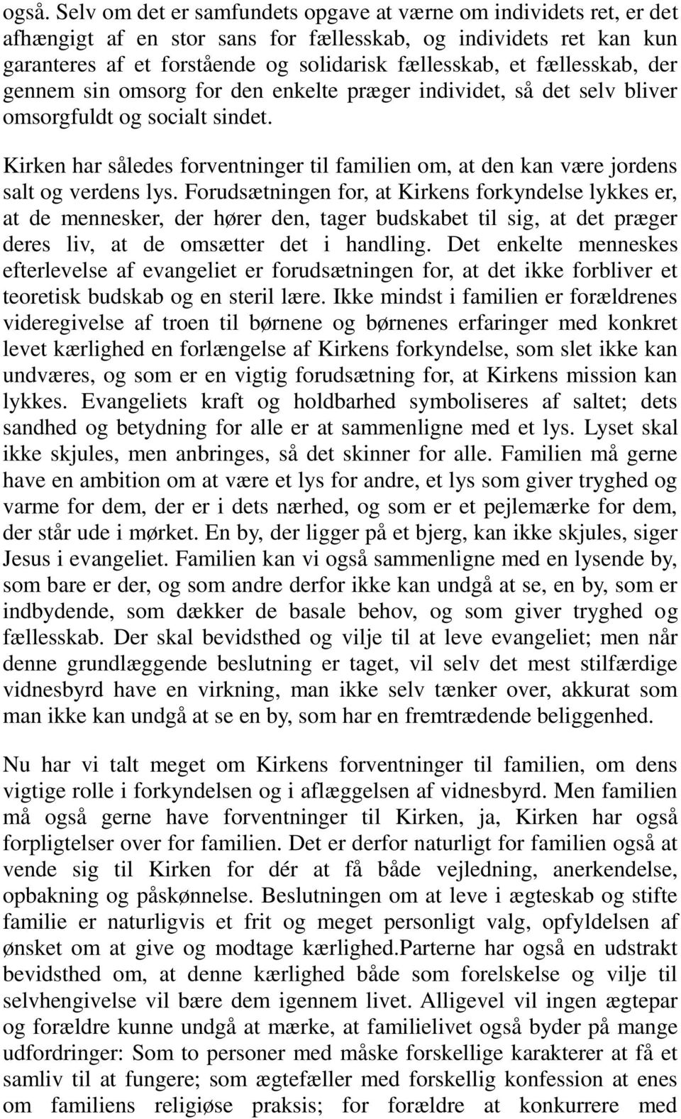 Kirken har således forventninger til familien om, at den kan være jordens salt og verdens lys.