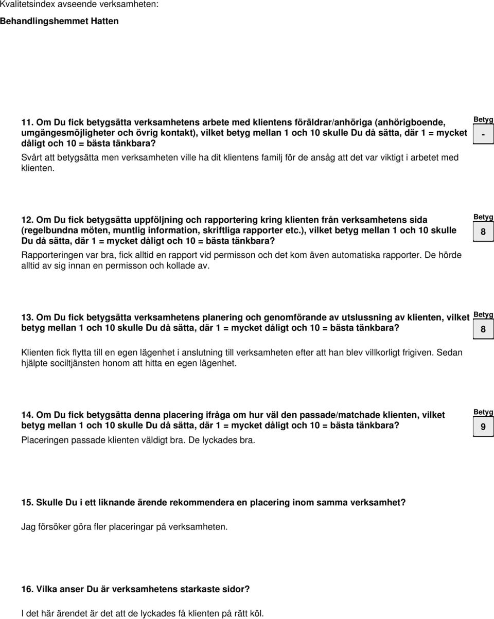 Om Du fick betygsätta uppföljning och rapportering kring klienten från verksamhetens sida (regelbundna möten, muntlig information, skriftliga rapporter etc.