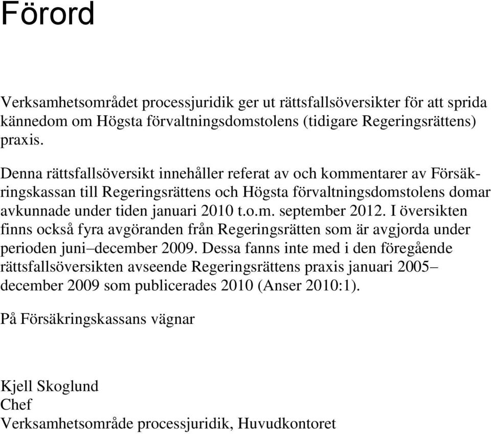 o.m. september 2012. I översikten finns också fyra avgöranden från Regeringsrätten som är avgjorda under perioden juni december 2009.