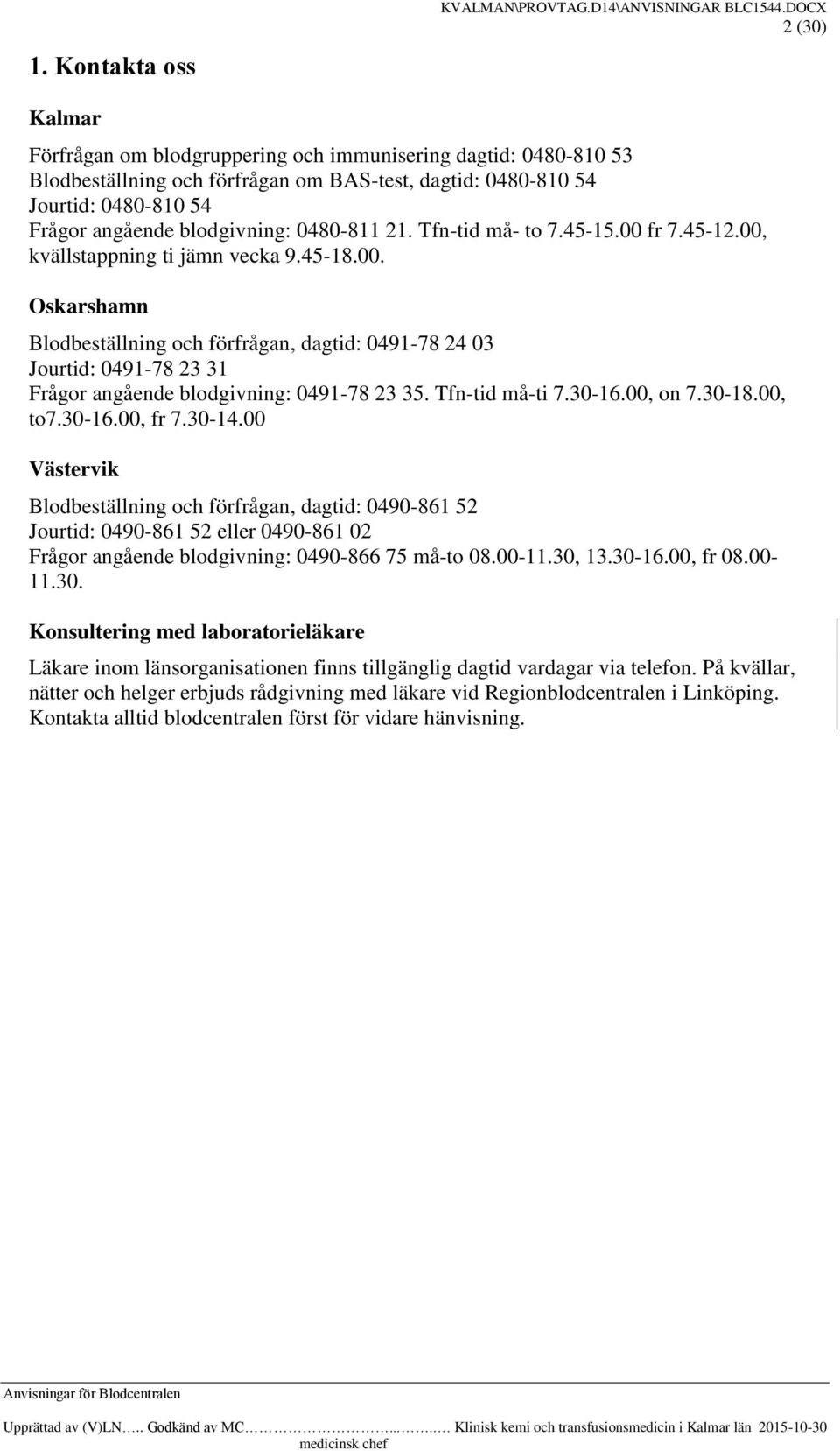 Tfn-tid må-ti 7.30-16.00, on 7.30-18.00, to7.30-16.00, fr 7.30-14.