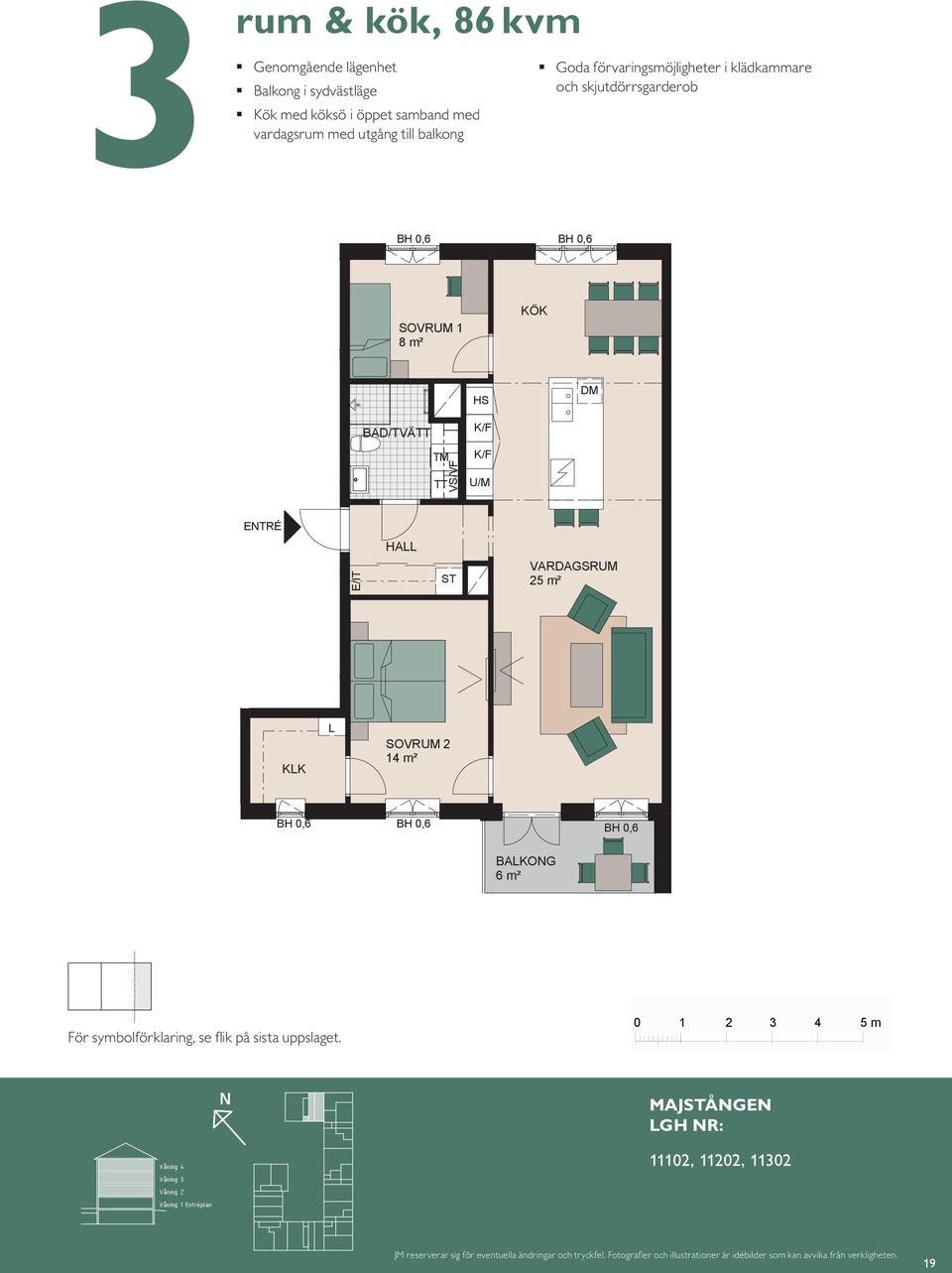 skjutdörrsgarderob HS U/M 5 m² 5 m² 14 SOVRUM 11 S SOVRUM 14 m² KK SOVRUM 14 m² KK HA BAD BAKO 6 m² BAKO 6 m² ETRÉ För symbolförklaring, se fl ik på sista uppslaget.