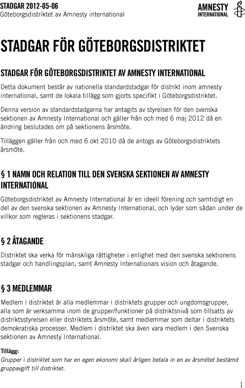 Denna version av standardstadgarna har antagits av styrelsen för den svenska sektionen av Amnesty International och gäller från och med 6 maj 2012 då en ändring beslutades om på sektionens årsmöte.