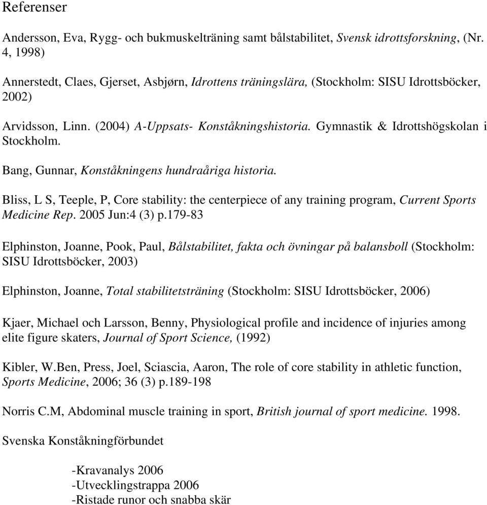 Gymnastik & Idrottshögskolan i Stockholm. Bang, Gunnar, Konståkningens hundraåriga historia.