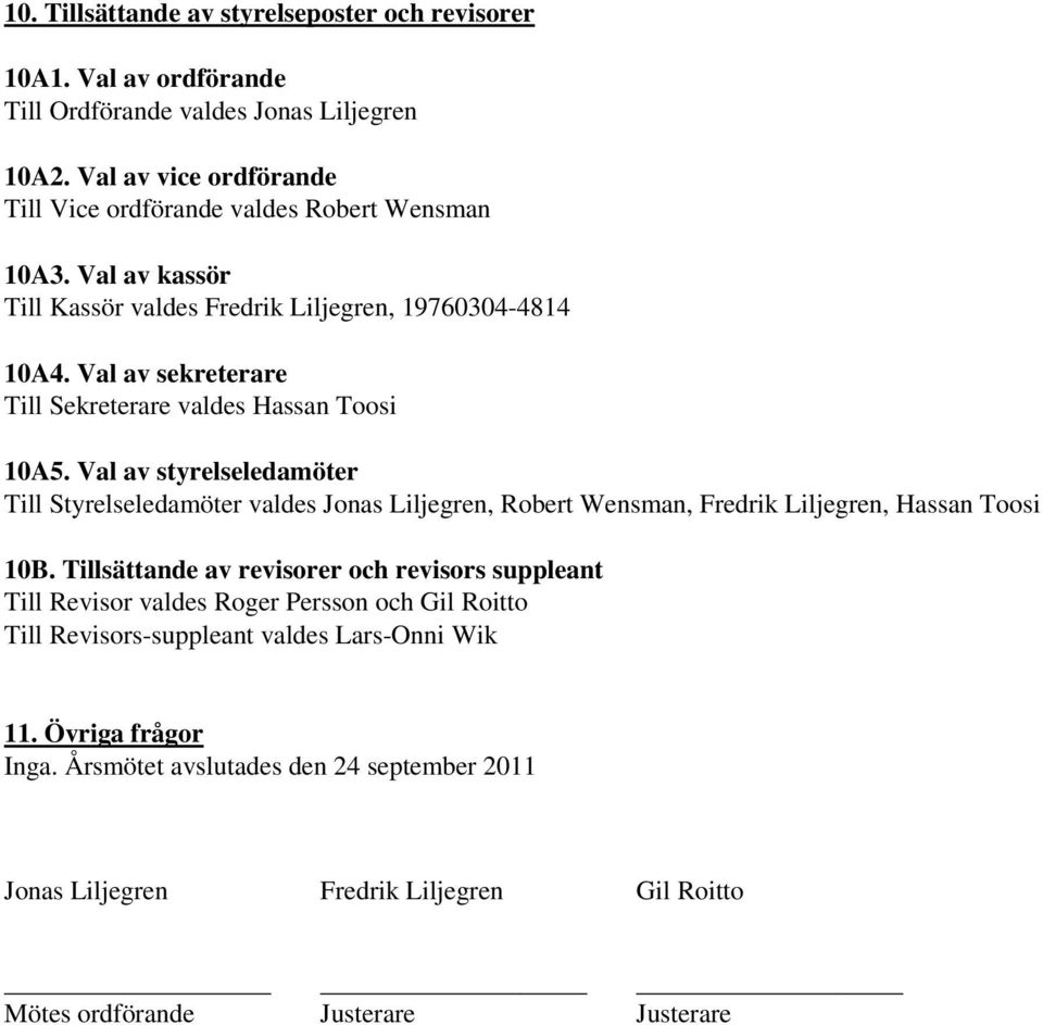 Val av sekreterare Till Sekreterare valdes Hassan Toosi 10A5.