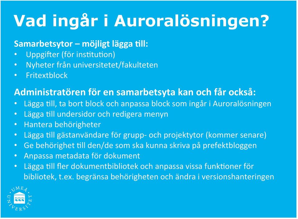 får också: Lägga ;ll, ta bort block och anpassa block som ingår i Auroralösningen Lägga ;ll undersidor och redigera menyn Hantera behörigheter Lägga ;ll