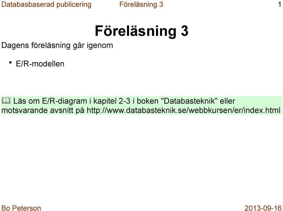 E/R-diagram i kapitel 2-3 i boken "Databasteknik" eller