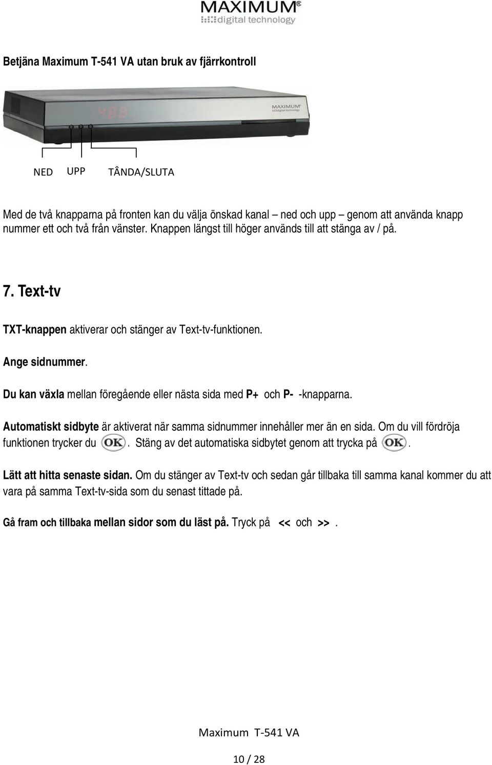 Du kan växla mellan föregående eller nästa sida med P+ och P- -knapparna. Automatiskt sidbyte är aktiverat när samma sidnummer innehåller mer än en sida. Om du vill fördröja funktionen trycker du.