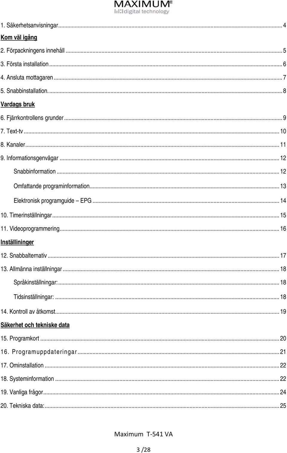 Timerinställningar... 15 11. Videoprogrammering... 16 Inställininger 12. Snabbalternativ... 17 13. Allmänna inställningar... 18 Språkinställningar:... 18 Tidsinställningar:... 18 14.